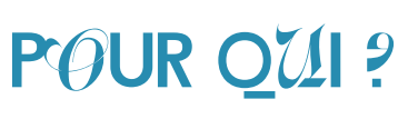 Pour qui ?